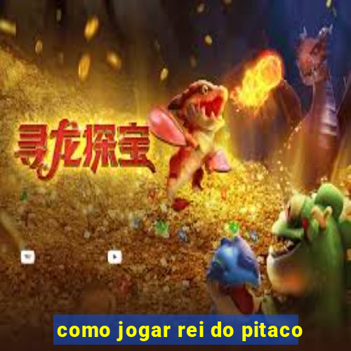 como jogar rei do pitaco